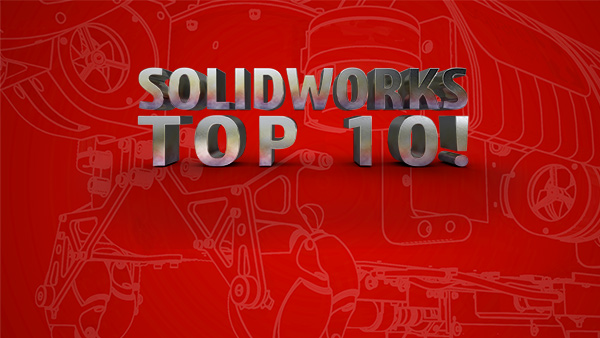 SOLIDWORKS Top 10!